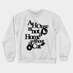 A house is not a home without a cat Black Crewneck Sweatshirt